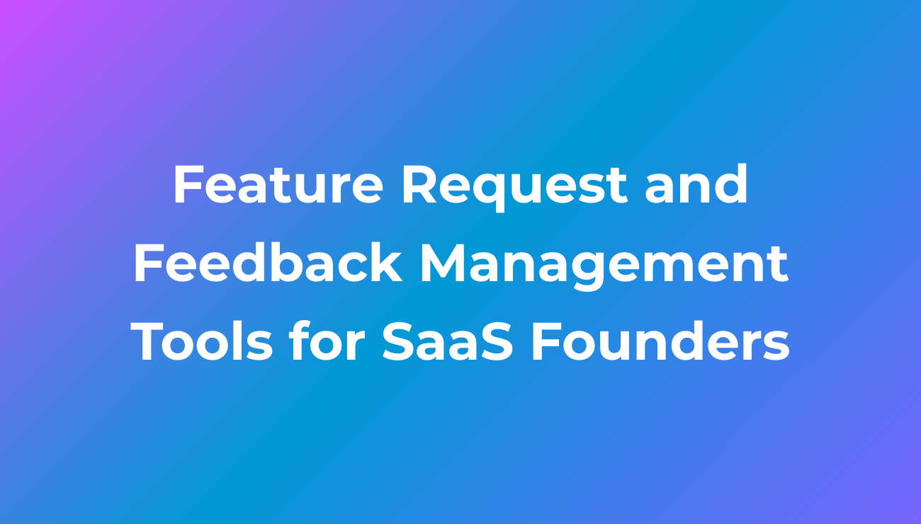 Feature Request and Feedback Management Tools for SaaS Founders